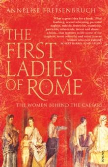 The First Ladies of Rome : The Women Behind the Caesars