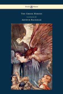 The Greek Heroes Stories Translated From Niebuhr Illustrated By Arthur Rackham