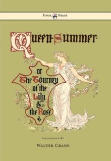 Queen Summer - Or the Tourney of the Lily and the Rose - Illustrated by Walter Crane