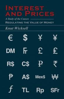 Interest and Prices : A Study of the Causes Regulating the Value of Money