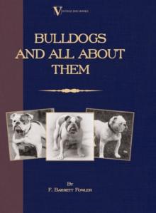 Bulldogs and All About Them (A Vintage Dog Books Breed Classic - Bulldog / French Bulldog)