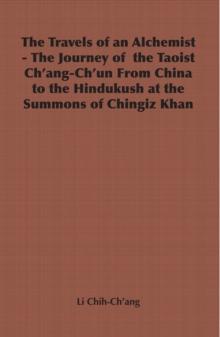 The Travels of an Alchemist - The Journey of the Taoist Ch'ang-Ch'un from China to the Hindukush at the Summons of Chingiz Khan