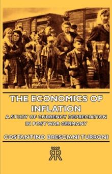 The Economics of Inflation - A Study of Currency Depreciation in Post War Germany