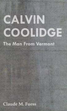 Calvin Coolidge - The Man from Vermont