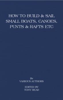 How to Build and Sail Small Boats - Canoes - Punts and Rafts