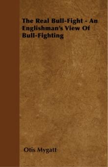 The Real Bull-Fight - An Englishman's View Of Bull-Fighting