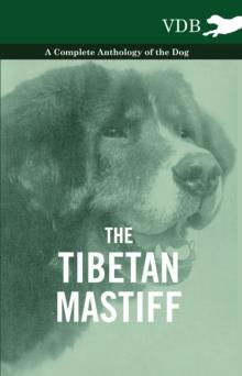 The Tibetan Mastiff - A Complete Anthology of the Dog