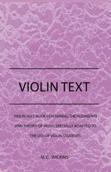 Violin Text-Book Containing The Rudiments And Theory Of Music Specially Adapted To The Use Of Violin Students