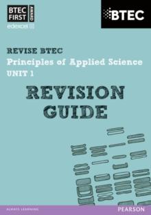 Pearson REVISE BTEC First in Applied Science: Principles of Applied Science Unit 1 Revision Guide - 2023 and 2024 exams and assessments