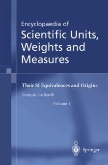 Encyclopaedia of Scientific Units, Weights and Measures : Their SI Equivalences and Origins