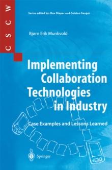 Implementing Collaboration Technologies in Industry : Case Examples and Lessons Learned