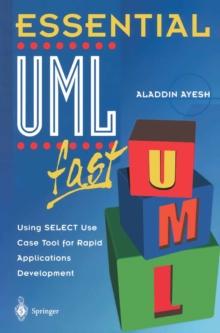 Essential UMLTm fast : Using SELECT Use Case Tool for Rapid Applications Development