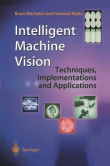 Intelligent Machine Vision : Techniques, Implementations and Applications