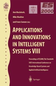 Applications and Innovations in Intelligent Systems VIII : Proceedings of ES2000, the Twentieth SGES International Conference on Knowledge Based Systems and Applied Artificial Intelligence, Cambridge,