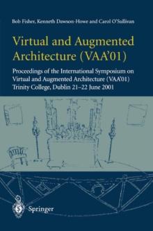 Virtual and Augmented Architecture (VAA'01) : Proceedings of the International Symposium on Virtual and Augmented Architecture (VAA'01), Trinity College, Dublin, 21 -22 June 2001