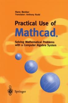 Practical Use of Mathcad(R) : Solving Mathematical Problems with a Computer Algebra System