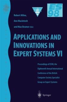 Applications and Innovations in Expert Systems VI : Proceedings of ES98, the Eighteenth Annual International Conference of the British Computer Society Specialist Group on Expert Systems, Cambridge, D