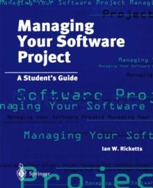 Managing Your Software Project : A Student's Guide