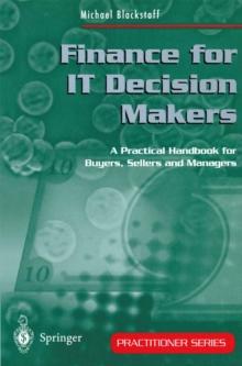 Finance for IT Decision Makers : A Practical Handbook for Buyers, Sellers and Managers