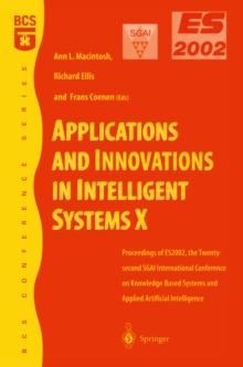 Applications and Innovations in Intelligent Systems X : Proceedings of ES2002, the Twenty-second SGAI International Conference on Knowledge Based Systems and Applied Artificial Intelligence