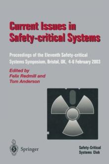 Current Issues in Safety-Critical Systems : Proceedings of the Eleventh Safety-critical Systems Symposium, Bristol, UK, 4-6 February 2003