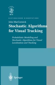 Stochastic Algorithms for Visual Tracking : Probabilistic Modelling and Stochastic Algorithms for Visual Localisation and Tracking