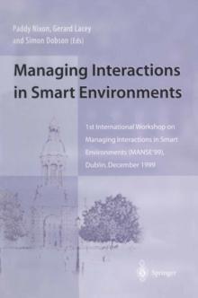 Managing Interactions in Smart Environments : 1st International Workshop on Managing Interactions in Smart Environments (MANSE'99), Dublin, December 1999