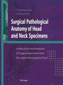 Surgical Pathological Anatomy of Head and Neck Specimens : A Manual for the Dissection of Surgical Specimens from the Upper Aerodigestive Tract