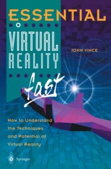 Essential Virtual Reality fast : How to Understand the Techniques and Potential of Virtual Reality