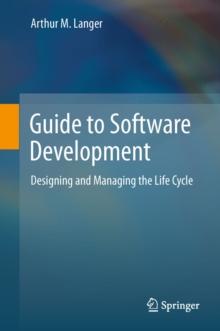 Guide to Software Development : Designing and Managing the Life Cycle