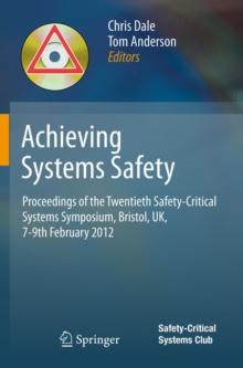 Achieving Systems Safety : Proceedings of the Twentieth Safety-Critical Systems Symposium, Bristol, UK, 7-9th February 2012