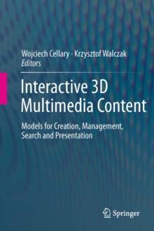 Interactive 3D Multimedia Content : Models for Creation, Management, Search and Presentation