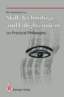 Skill, Technology and Enlightenment: On Practical Philosophy : On Practical Philosophy