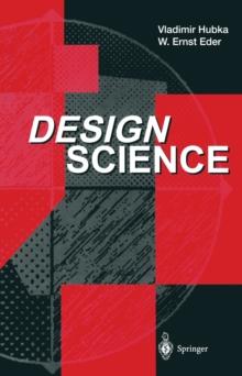 Design Science : Introduction to the Needs, Scope and Organization of Engineering Design Knowledge