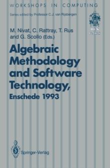 Algebraic Methodology and Software Technology (AMAST'93) : Proceedings of the Third International Conference on Algebraic Methodology and Software Technology, University of Twente, Enschede, The Nethe