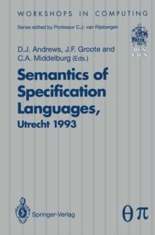 Semantics of Specification Languages (SoSL) : Proceedings of the International Workshop on Semantics of Specification Languages, Utrecht, The Netherlands, 25 - 27 October 1993