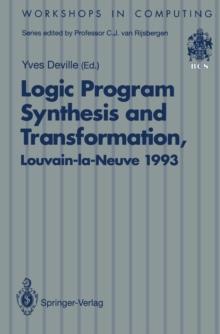 Logic Program Synthesis and Transformation : Proceedings of LOPSTR 93, International Workshop on Logic Program Synthesis and Transformation, Louvain-la-Neuve, Belgium, 7-9 July 1993