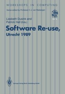 Software Re-use, Utrecht 1989 : Proceedings of the Software Re-use Workshop, 23-24 November 1989, Utrecht, The Netherlands