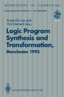 Logic Program Synthesis and Transformation : Proceedings of LOPSTR 92, International Workshop on Logic Program Synthesis and Transformation, University of Manchester, 2-3 July 1992