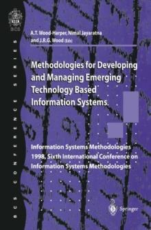 Methodologies for Developing and Managing Emerging Technology Based Information Systems : Information Systems Methodologies 1998, Sixth International Conference on Information Systems Methodologies