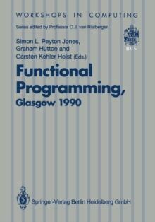 Functional Programming, Glasgow 1990 : Proceedings of the 1990 Glasgow Workshop on Functional Programming 13-15 August 1990, Ullapool, Scotland