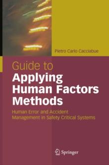 Guide to Applying Human Factors Methods : Human Error and Accident Management in Safety-Critical Systems