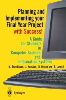 Planning and Implementing your Final Year Project - with Success! : A Guide for Students in Computer Science and Information Systems