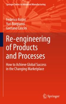 Re-engineering of Products and Processes : How to Achieve Global Success in the Changing Marketplace