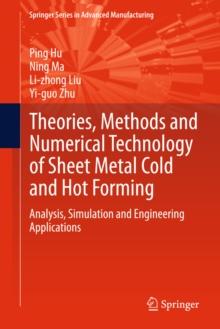 Theories, Methods and Numerical Technology of Sheet Metal Cold and Hot Forming : Analysis, Simulation and Engineering Applications