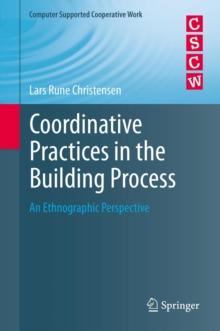 Coordinative Practices in the Building Process : An Ethnographic Perspective