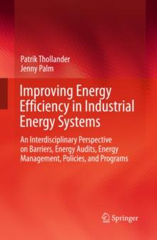 Improving Energy Efficiency in Industrial Energy Systems : An Interdisciplinary Perspective on Barriers, Energy Audits, Energy Management, Policies, and Programs