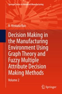 Decision Making in Manufacturing Environment Using Graph Theory and Fuzzy Multiple Attribute Decision Making Methods : Volume 2