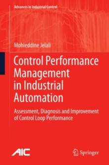 Control Performance Management in Industrial Automation : Assessment, Diagnosis and Improvement of Control Loop Performance