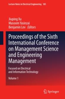 Proceedings of the Sixth International Conference on Management Science and Engineering Management : Focused on Electrical and Information Technology